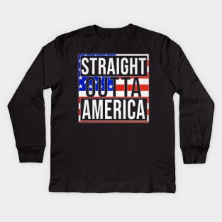 Straight Outta America - Gift for  From America in American USA,United States,merica,uncle sam,4th of july,independence day,president,donald trump,george bush,barack obama, Kids Long Sleeve T-Shirt